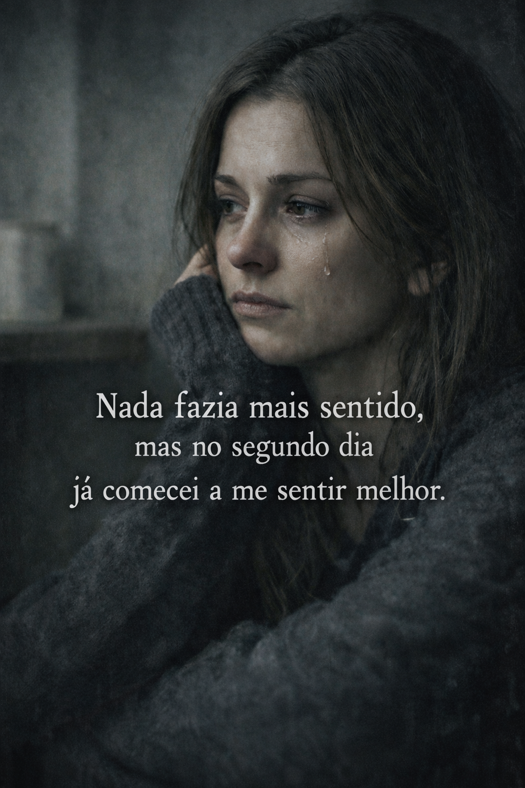 Nada fazia mais sentido, mas no segundo dia já comecei a me sentir melhor.